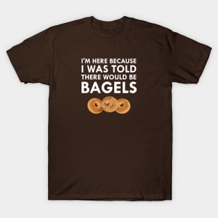 I Was Told There Would Be Bagels T-Shirt